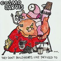 They Don't Build Hearts Like They Used To - Cosmo Jarvis