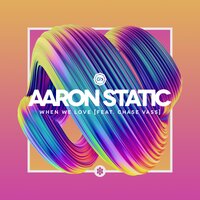When We Love - Aaron Static feat. Chase Vass, Aaron Static, Chase Vass