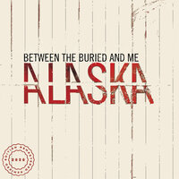Alaska - Between the Buried and Me