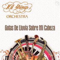 Gotas de Lluvia Sobre Mi Cabeza - 101 Strings Orchestra