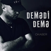 Demədi Demə - Okaber