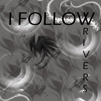 I Follow Rivers - I Follow Rivers