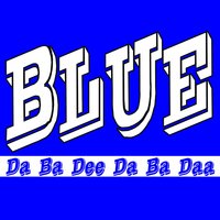 Blue (Da Ba Dee) - I'm Blue