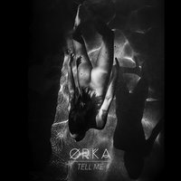 Tell Me - Ørka