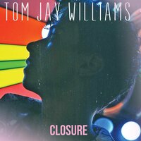 Closure - Tom Jay Williams