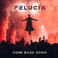 Come Back Down - Felucia