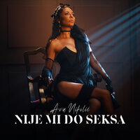 Nije Mi Do Seksa - Ana Nikolic