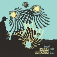 I Won't Fade on You - Elder Brother