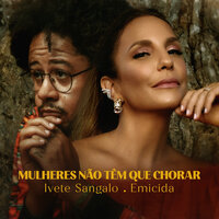 Mulheres Não Têm Que Chorar - Ivete Sangalo, Emicida