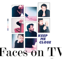 Keep Me Close - Faces On TV