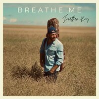 Breathe Me - Jonathan Roy