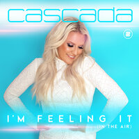 I'm Feeling It (In the Air) - Cascada