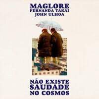 Não Existe Saudade No Cosmos - Maglore, Fernanda Takai, John Ulhoa