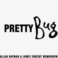 Pretty Bug - Allan Rayman, James Vincent McMorrow