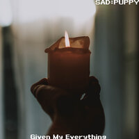 Given My Everything - Sad Puppy