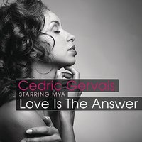Love Is The Answer - Cedric Gervais, Mya, Cedric Gervais starring Mya