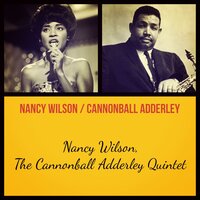 Never Will I Marry - Nancy Wilson, The Cannonball Adderley Quintet