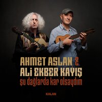 Şu Dağlarda Kar Olsaydım - Ahmet Aslan, Ali Ekber Kayış