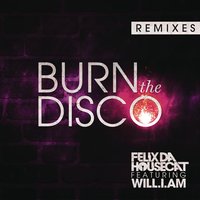 Burn The Disco - Felix Da Housecat, will.i.am, Bro Safari