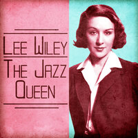 I Gotta Right to Sing the Blues - Lee Wiley