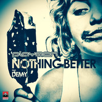 Nothing Better - PLAYMEN, Demy, DiGi