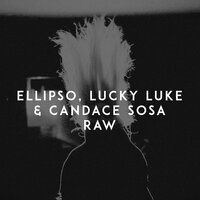 Raw - Ellipso, Lucky Luke, Candace Sosa