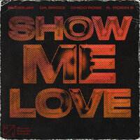 Show Me Love - Chico Rose, Da Brozz, Rudeejay