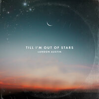 Till I'm Out of Stars - Landon Austin