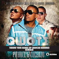 Throw Your Hands Up (Dancar Kuduro) - Qwote, Pitbull, Lucenzo