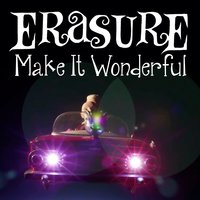 Make It Wonderful - Erasure, Chad Valley