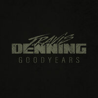 Goodyears - Travis Denning