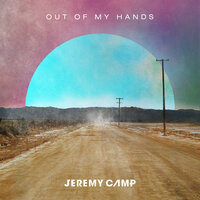 Out Of My Hands - Jeremy Camp