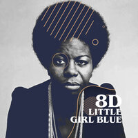 Little Girl Blue (8D) - Nina Simone