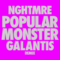 Popular Monster - Falling In Reverse, NGHTMRE, Galantis