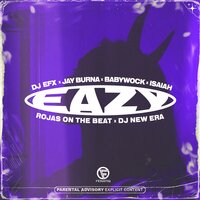 Eazy - DJ EFX, Jay Burna, Babywock