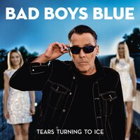 Tears Turning to Ice - Bad Boys Blue
