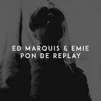 Pon De Replay - Ed Marquis, Emie