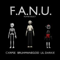 F.A.N.U. - Cxrpse, BRUHMANEGOD, Lil Darkie