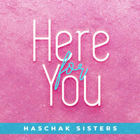 Here for You - Haschak Sisters
