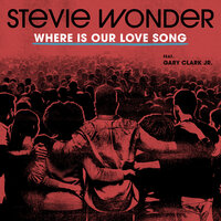 Where Is Our Love Song - Stevie Wonder, Gary Clark, Jr.