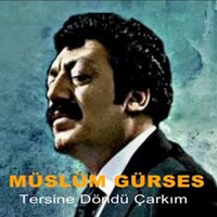 Tersine Döndü Çarkım - Müslüm Gürses