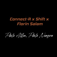 Piele Alba, Piele Neagra - Florin Salam, Connect-R, SHIFT
