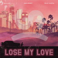 Lose My Love - Sad Money, Gallant, Felix Cartal
