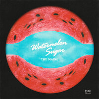 Watermelon Sugar - The Maine