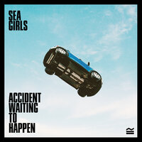 Accident Waiting To Happen - Sea Girls