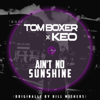 Ain't No Sunshine - Tom Boxer, Keo