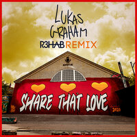 Share That Love - Lukas Graham, R3HAB