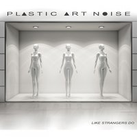 Like Strangers Do - Robert, George Pappas, Plastic Art Noise