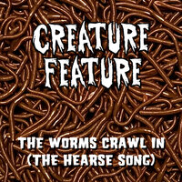 The Worms Crawl In (The Hearse Song) - Creature Feature