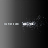 Bulletproof - Ends With A Bullet